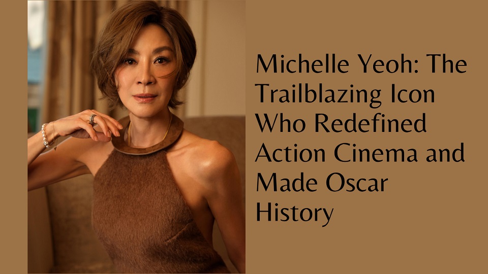 Michelle Yeoh Net Worth, Age, Height, Weight, Family, Bio/Wiki