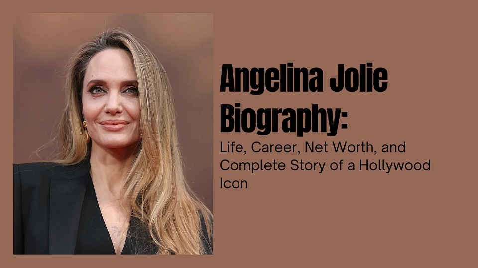 Angelina Jolie Net Worth, Age, Height, Weight, Family, Bio/Wiki