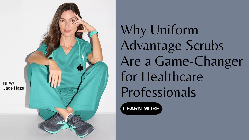 Why Uniform Advantage Scrubs Are a Game-Changer for Healthcare Professionals