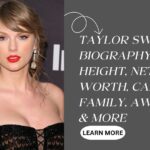 Taylor Swift Net Worth, Age, Height, Weight, Family, Bio/Wiki