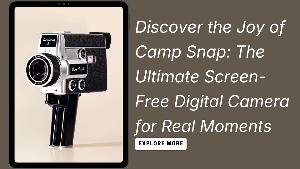 Discover the Joy of Camp Snap: The Ultimate Screen-Free Digital Camera for Real Moments