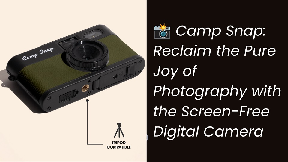 Camp Snap: Reclaim the Pure Joy of Photography with the Screen-Free Digital Camera