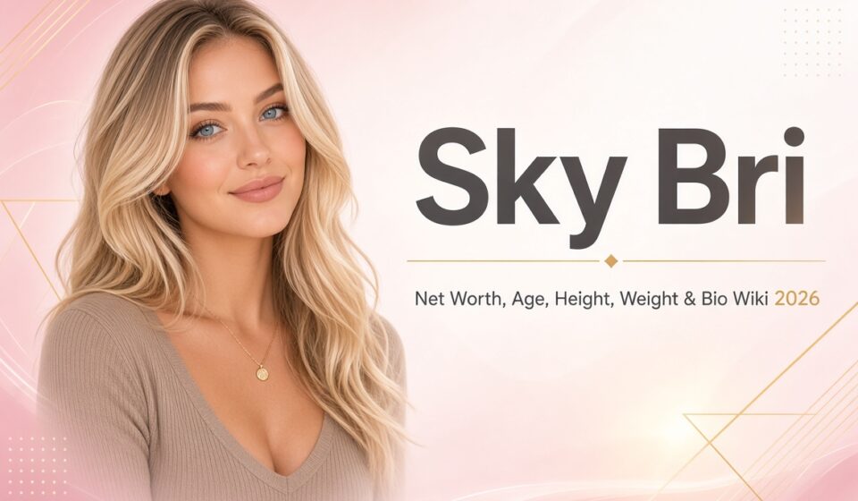Sky Bri Net Worth, Age, Height, Weight, Family Bio Wiki 2026