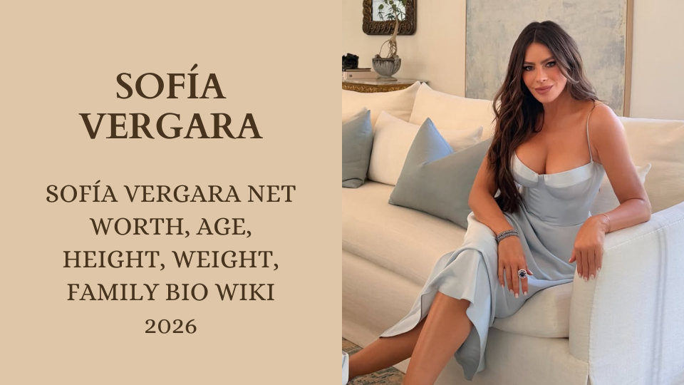 Sofía Vergara Net Worth, Age, Height, Weight, Family Bio Wiki 2026