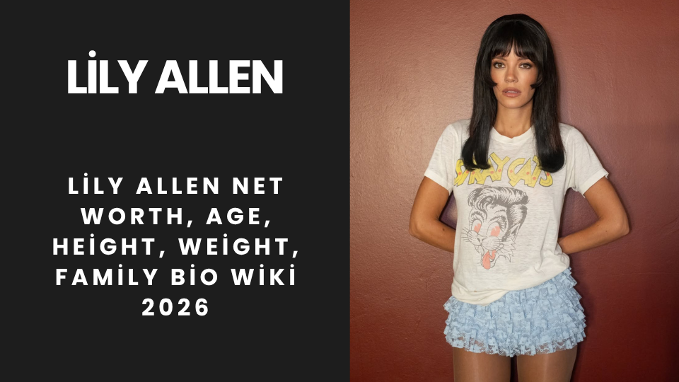 Lily Allen Net Worth, Age, Height, Weight, Family Bio Wiki 2026