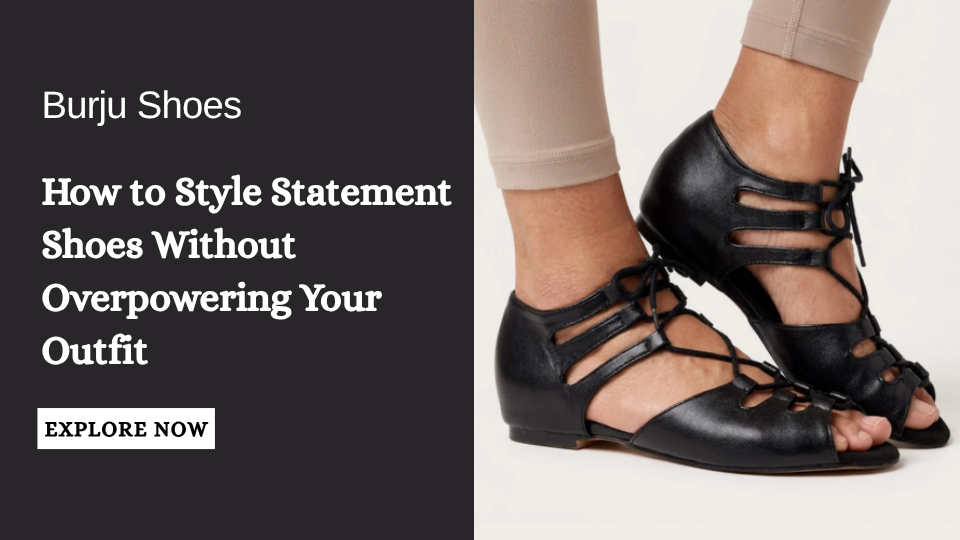 How to Style Statement Shoes Without Overpowering Your Outfit